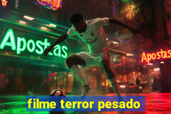 filme terror pesado